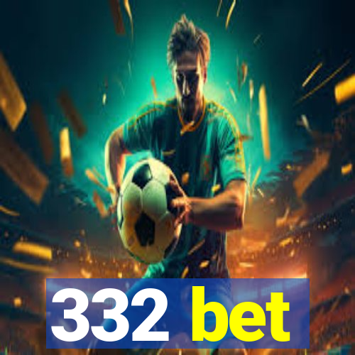 332 bet